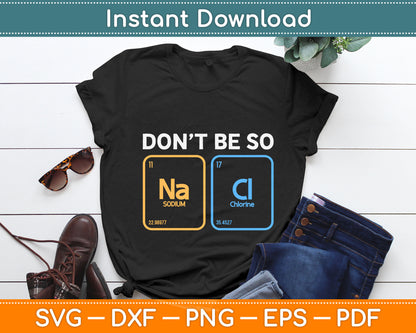 Don't Be So Salty Science Pun Chemist Funny Chemistry Svg Digital Cutting File