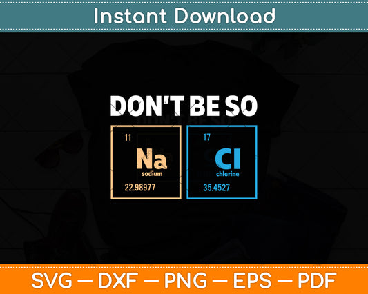 Don't Be So Salty Funny Chemistry Svg Digital Cutting File
