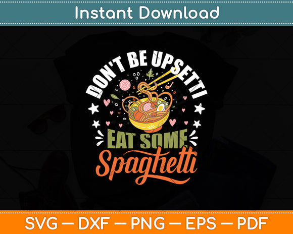 Don't Be Upsetti Eat Some Spaghetti Italian Food Pasta Lover Svg Digital Cutting File