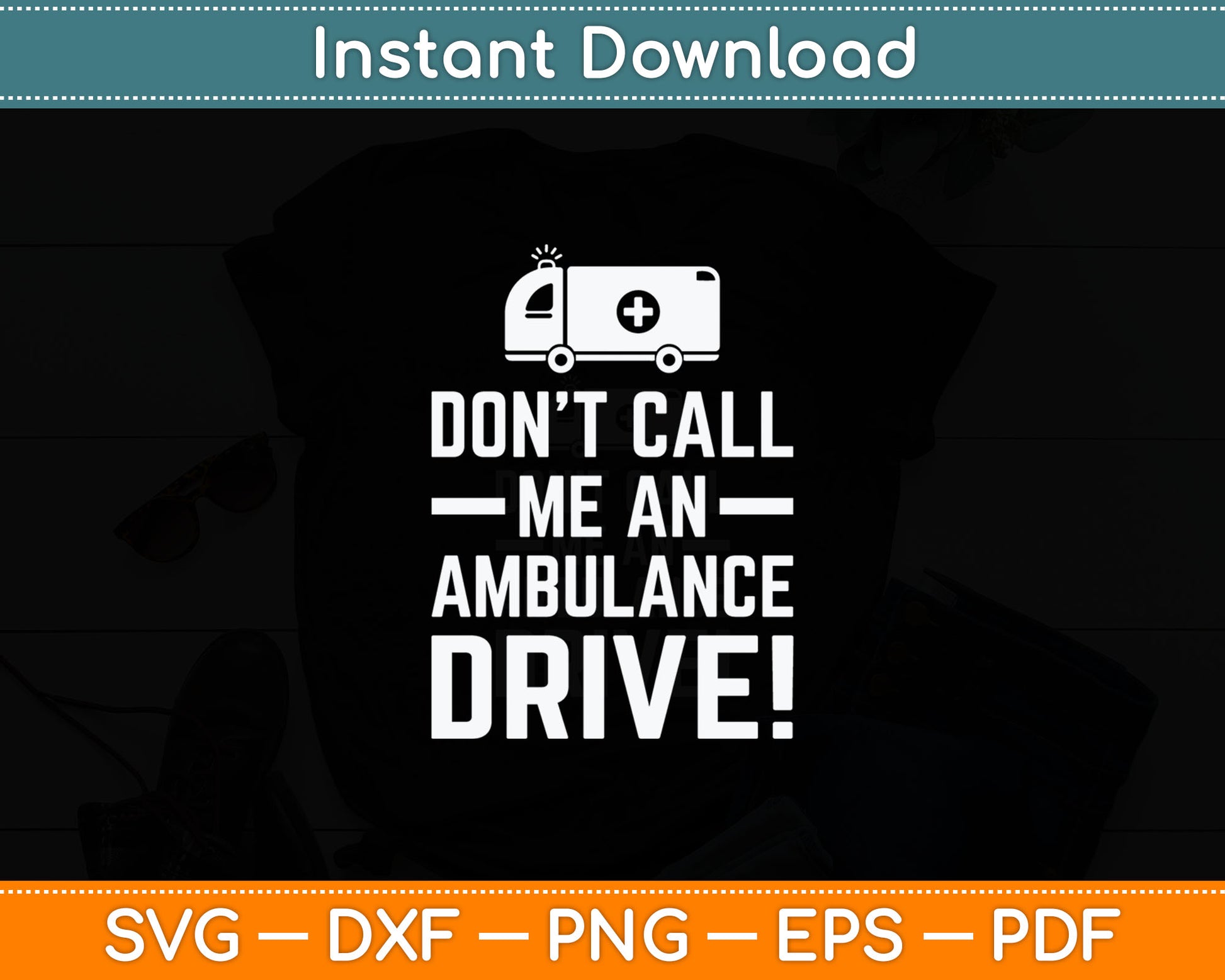 Don't Call Me an Ambulance Driver - Cool EMT Ambulance Svg Digital Cutting File