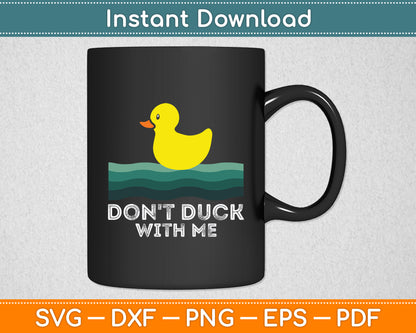 Don't Duck With Me Rubber Duck Lover Funny Svg Png Dxf Digital Cutting File
