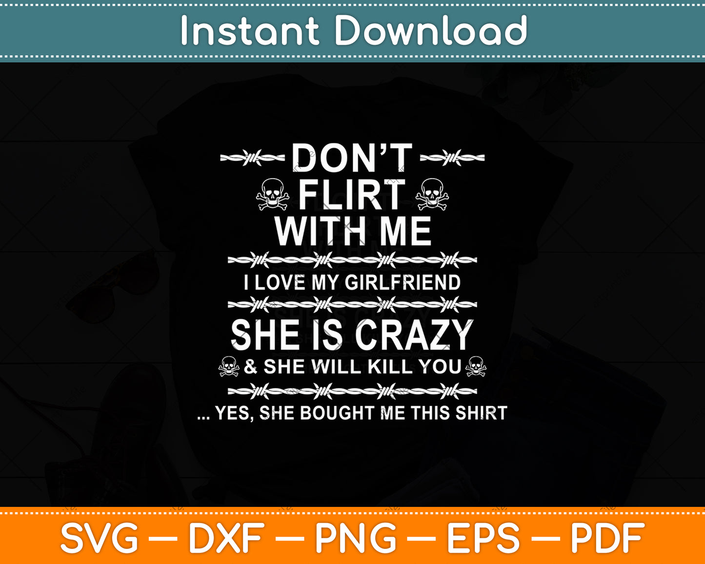 Don't Flirt With Me I Love My Girlfriend She Is Crazy Svg Digital Cutting File