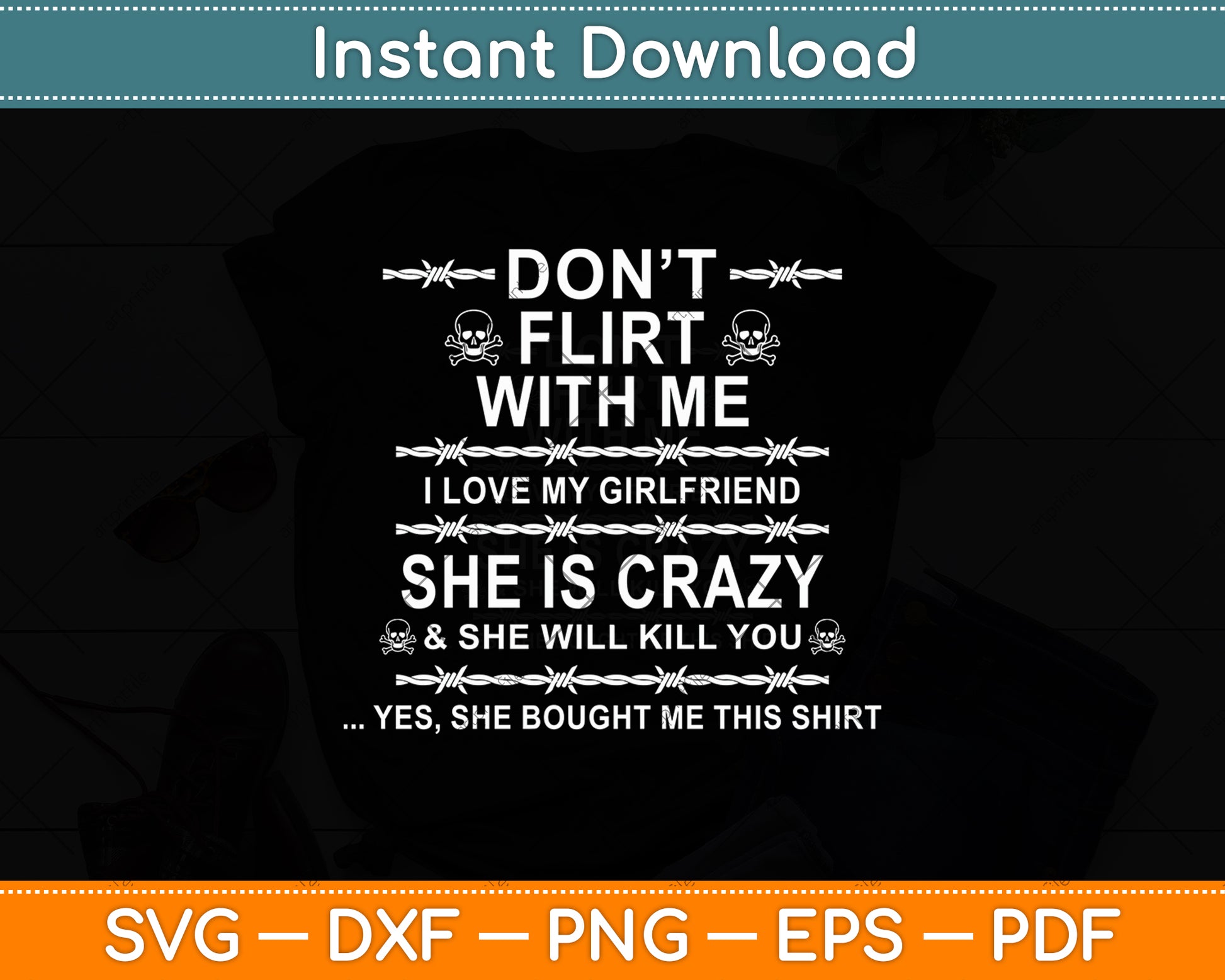 Don't Flirt With Me I Love My Girlfriend She Is Crazy Svg Digital Cutting File