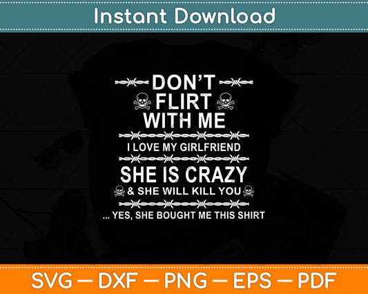 Don't Flirt With Me I Love My Girlfriend She Is Crazy Svg Digital Cutting File