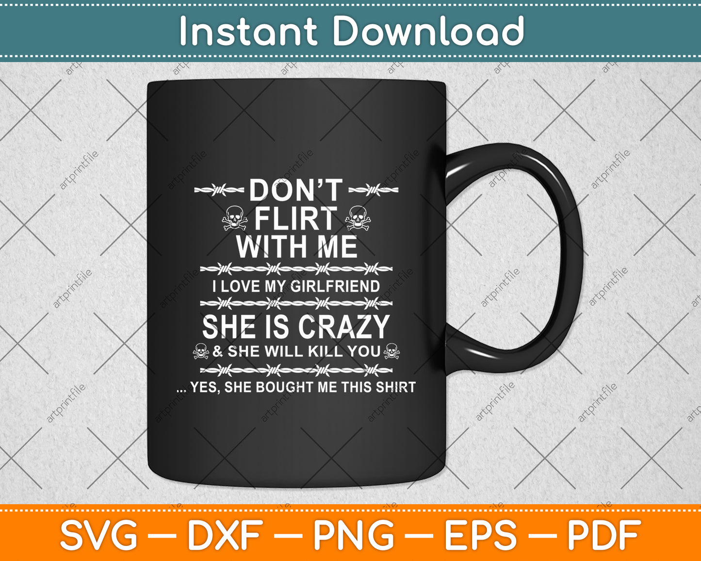 Don't Flirt With Me I Love My Girlfriend She Is Crazy Svg Digital Cutting File
