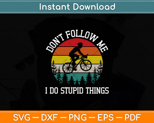 Don't Follow Me I Do Stupid Things Mountain Biking Svg Digital Cutting File