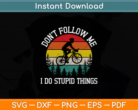 Don't Follow Me I Do Stupid Things Mountain Biking Svg Digital Cutting File