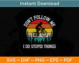 Don't Follow Me I Do Stupid Things Mountain Biking Svg Digital Cutting File