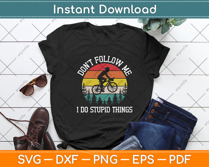 Don't Follow Me I Do Stupid Things Mountain Biking Svg Digital Cutting File