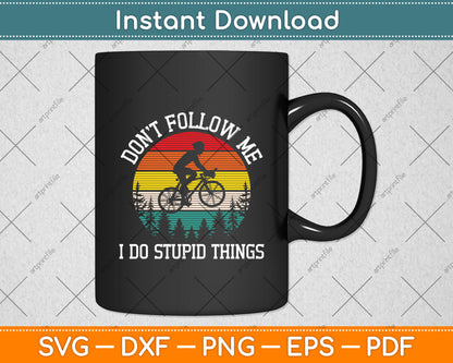 Don't Follow Me I Do Stupid Things Mountain Biking Svg Digital Cutting File
