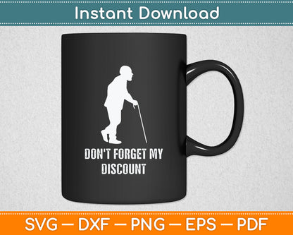 Don't Forget My Discount Sarcastic Senior Citizen Svg Digital Cutting File