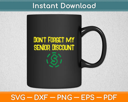 Don't Forget My Senior Discount Funny Senior Citizens Svg Digital Cutting File