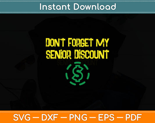 Don't Forget My Senior Discount Funny Senior Citizens Svg Digital Cutting File
