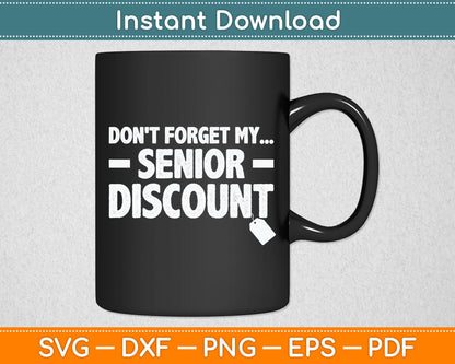 Don't Forget My Senior Discount Senior Citizen Svg Digital Cutting File