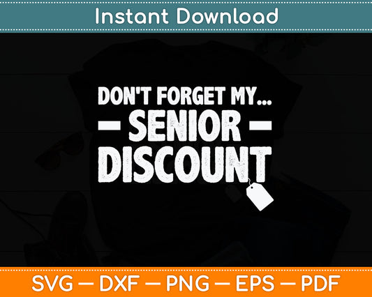 Don't Forget My Senior Discount Senior Citizen Svg Digital Cutting File
