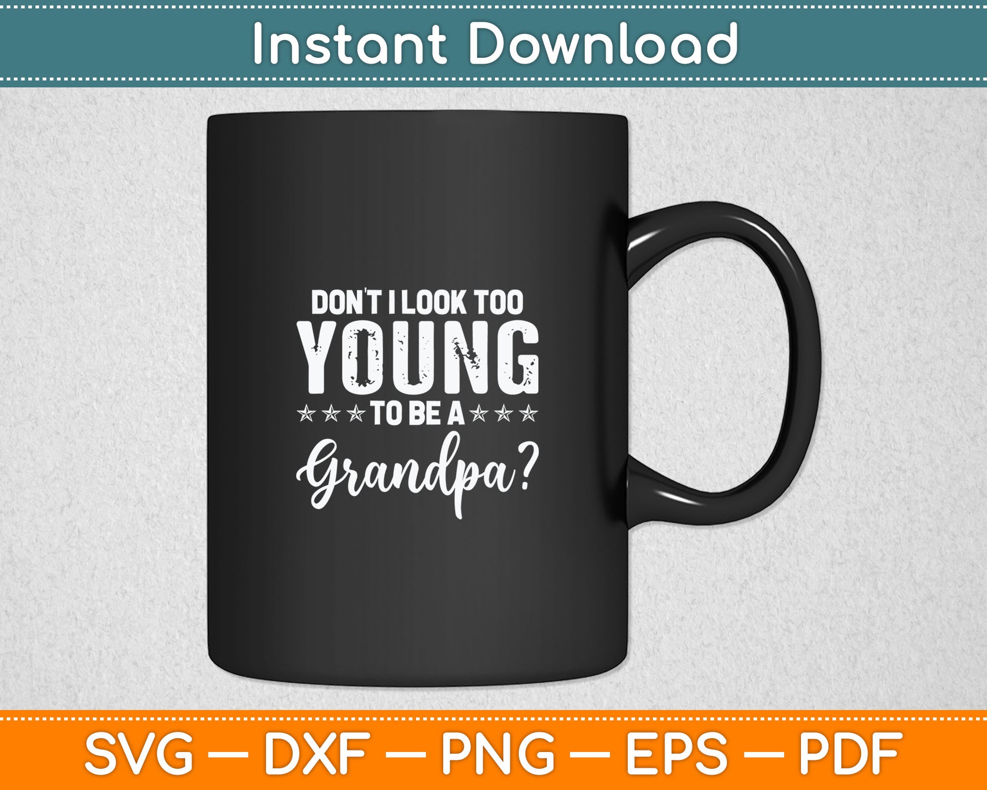 Don't I Look Too Young To Be A Grandpa Svg Digital Cutting File