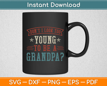 Don't I Look Too Young to Be A Grandpa Father's Day Papa Svg Digital Cutting File