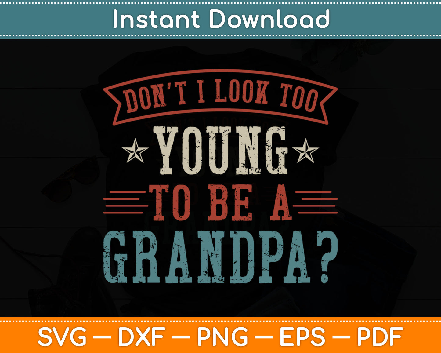 Don't I Look Too Young to Be A Grandpa Father's Day Papa Svg Digital Cutting File