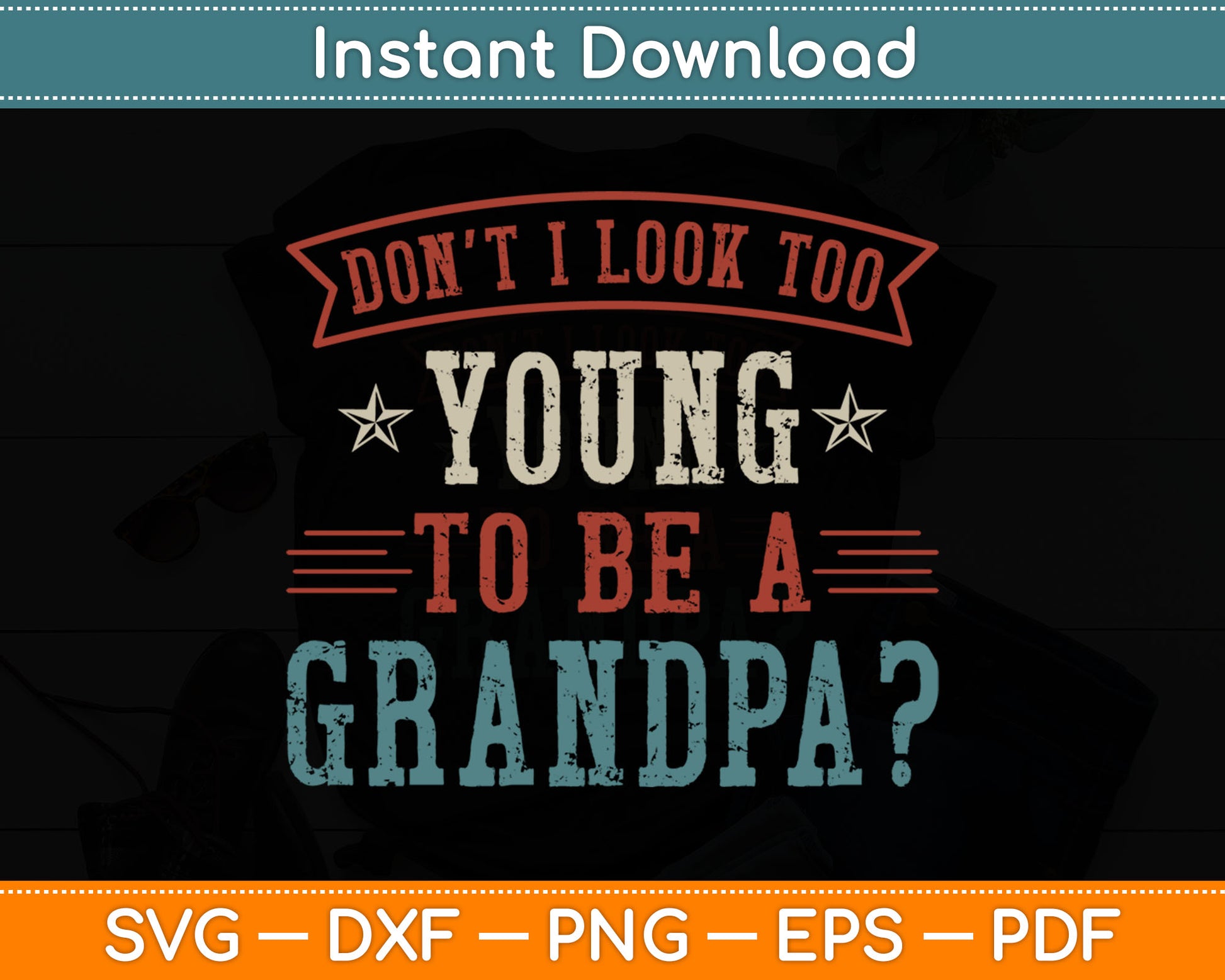 Don't I Look Too Young to Be A Grandpa Father's Day Papa Svg Digital Cutting File