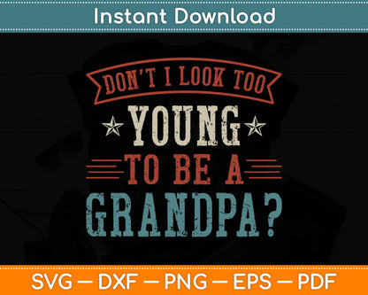 Don't I Look Too Young to Be A Grandpa Father's Day Papa Svg Digital Cutting File