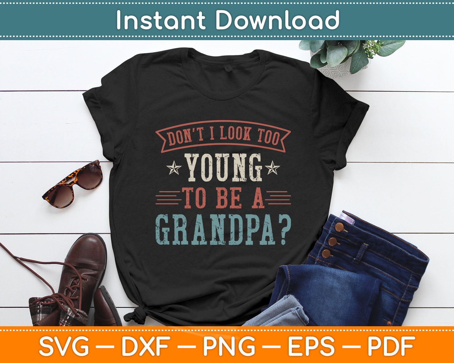 Don't I Look Too Young to Be A Grandpa Father's Day Papa Svg Digital Cutting File