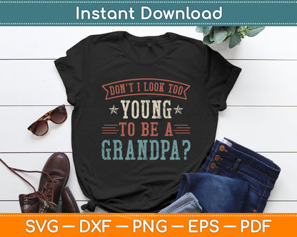 Don't I Look Too Young to Be A Grandpa Father's Day Papa Svg Digital Cutting File