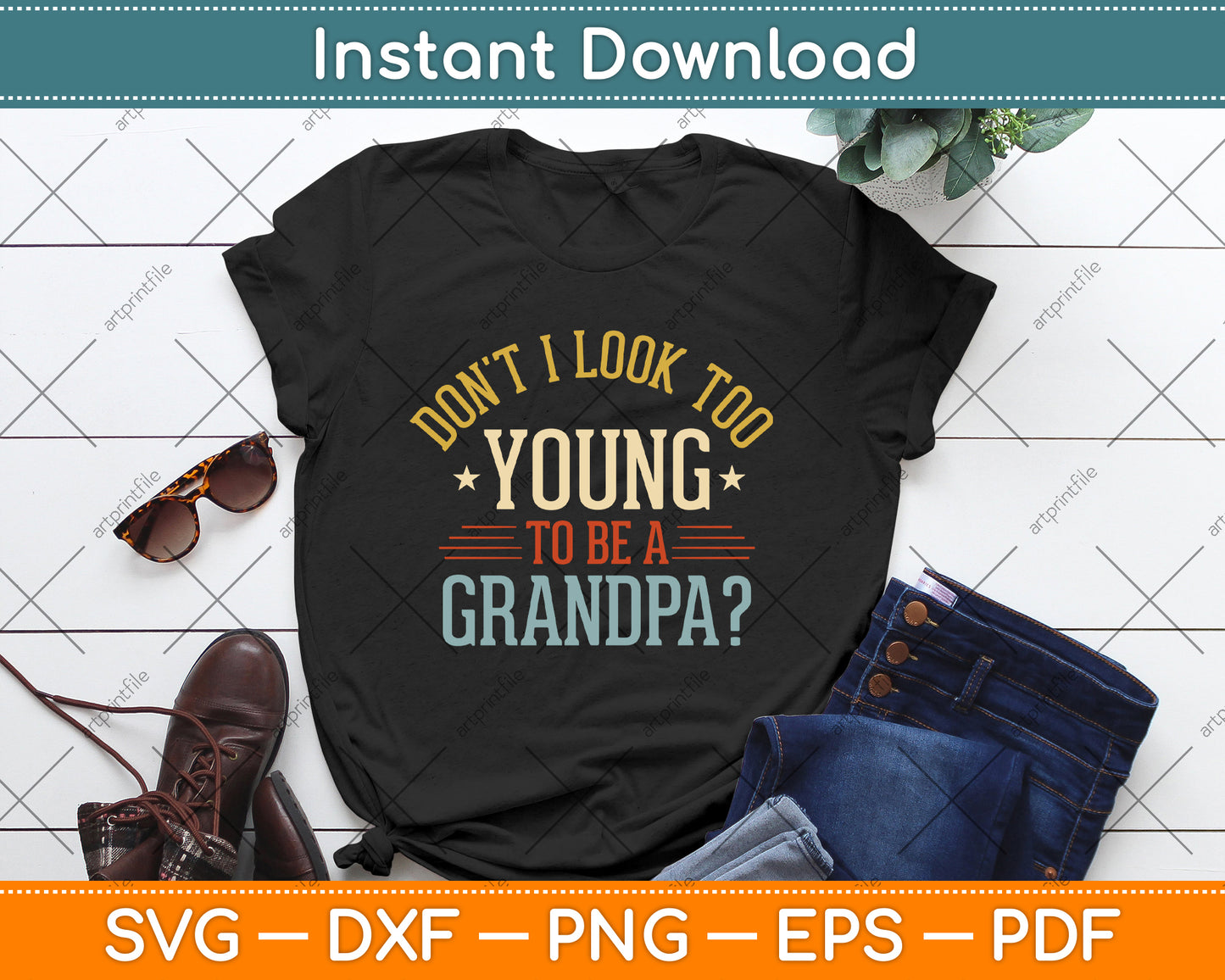 Don't I Look Too Young to Be a Grandpa Father's Day SVG PNG Digital File
