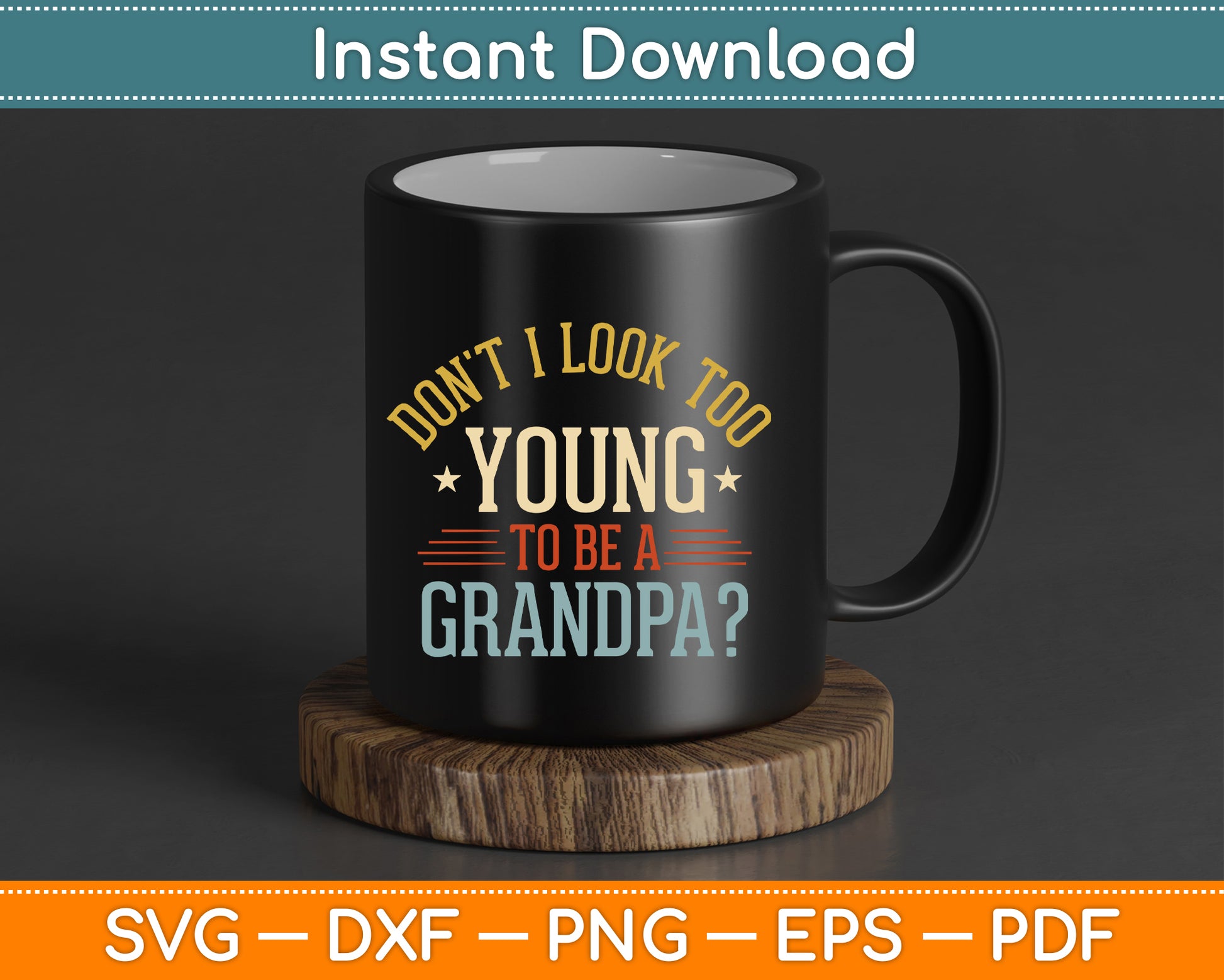 Don't I Look Too Young to Be a Grandpa Father's Day SVG Digital Download