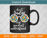 Don’t Judge What You Don’t Understand Autistic Kids Awareness Svg Digital Cutting File