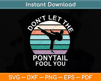 Don't Let The Ponytail Fool You Funny Vintage Svg Png Dxf Digital Cutting File