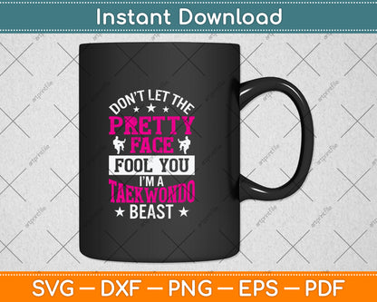 Don’t Let The Pretty Face Fool You I’m A Taekwondo Beast Svg Digital Cutting File