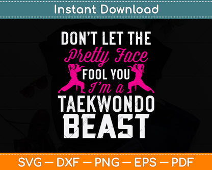 Don’t Let The Pretty Face Fool You I’m A Taekwondo Beast Svg Digital Cutting File