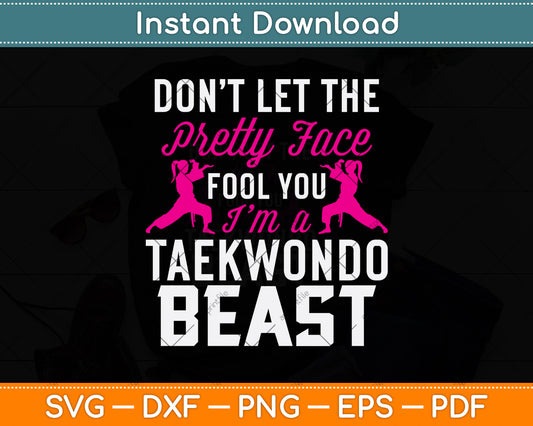 Don’t Let The Pretty Face Fool You I’m A Taekwondo Beast Svg Digital Cutting File