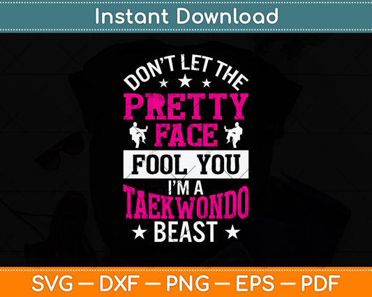 Don’t Let The Pretty Face Fool You I’m A Taekwondo Beast Svg Digital Cutting File