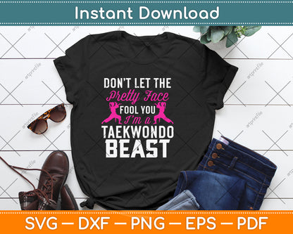 Don’t Let The Pretty Face Fool You I’m A Taekwondo Beast Svg Digital Cutting File