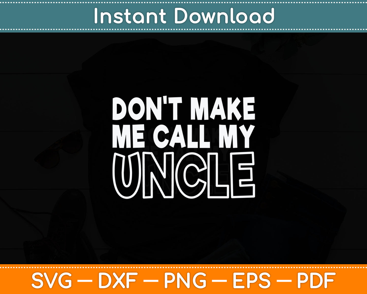 Don't Make Me Call My Uncle Toddler Grandpa Fathers Day Svg Digital Cutting File