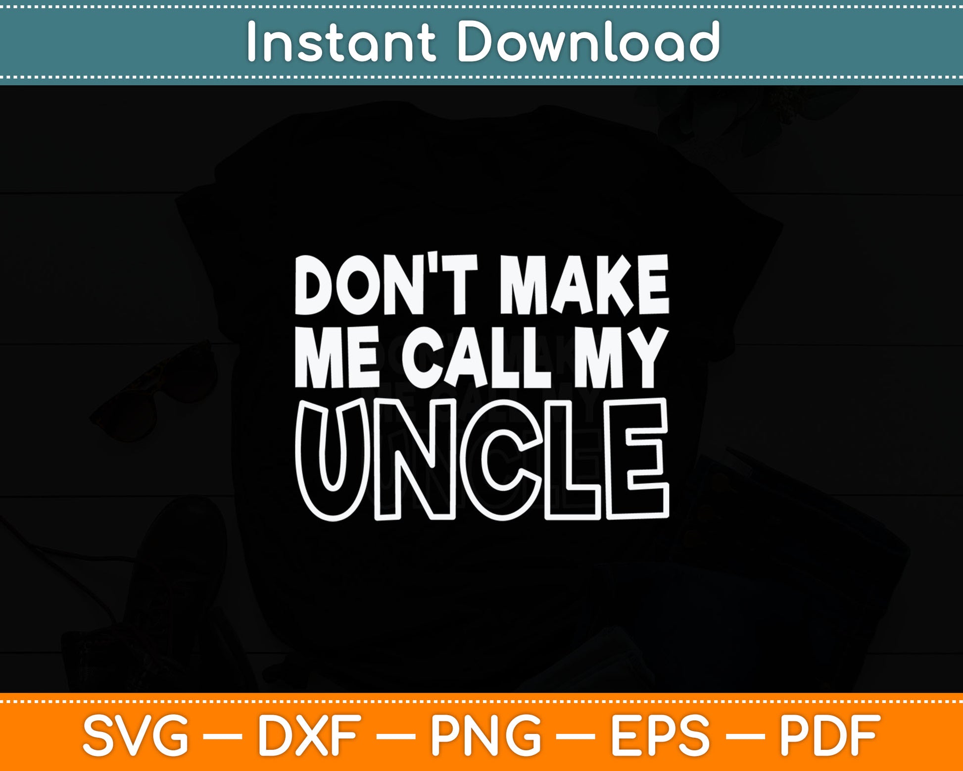 Don't Make Me Call My Uncle Toddler Grandpa Fathers Day Svg Digital Cutting File