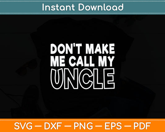 Don't Make Me Call My Uncle Toddler Grandpa Fathers Day Svg Digital Cutting File