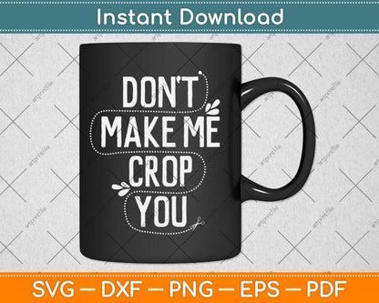 Don't Make Me Crop You Funny Scrapbooking Svg Digital Cutting File
