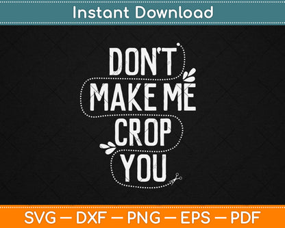 Don't Make Me Crop You Funny Scrapbooking Svg Digital Cutting File