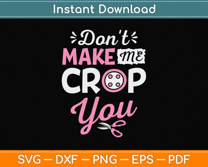 Don't Make Me Crop You Funny Scrapbooking Svg Design Digital Cutting File