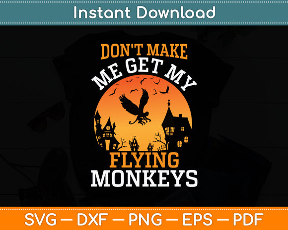 Don't Make Me Get My Flying Monkeys Svg Digital Cutting File