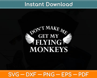 Don't Make Me Get My Flying Monkeys Svg Digital Cutting File