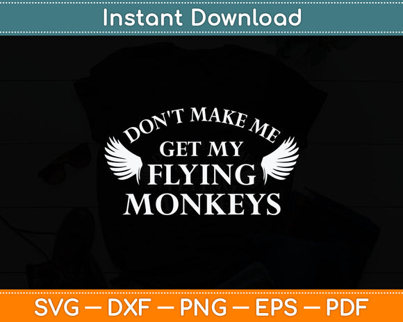 Don't Make Me Get My Flying Monkeys Svg Digital Cutting File