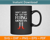 Don't Make Me Get My Flying Monkeys Svg Digital Cutting File