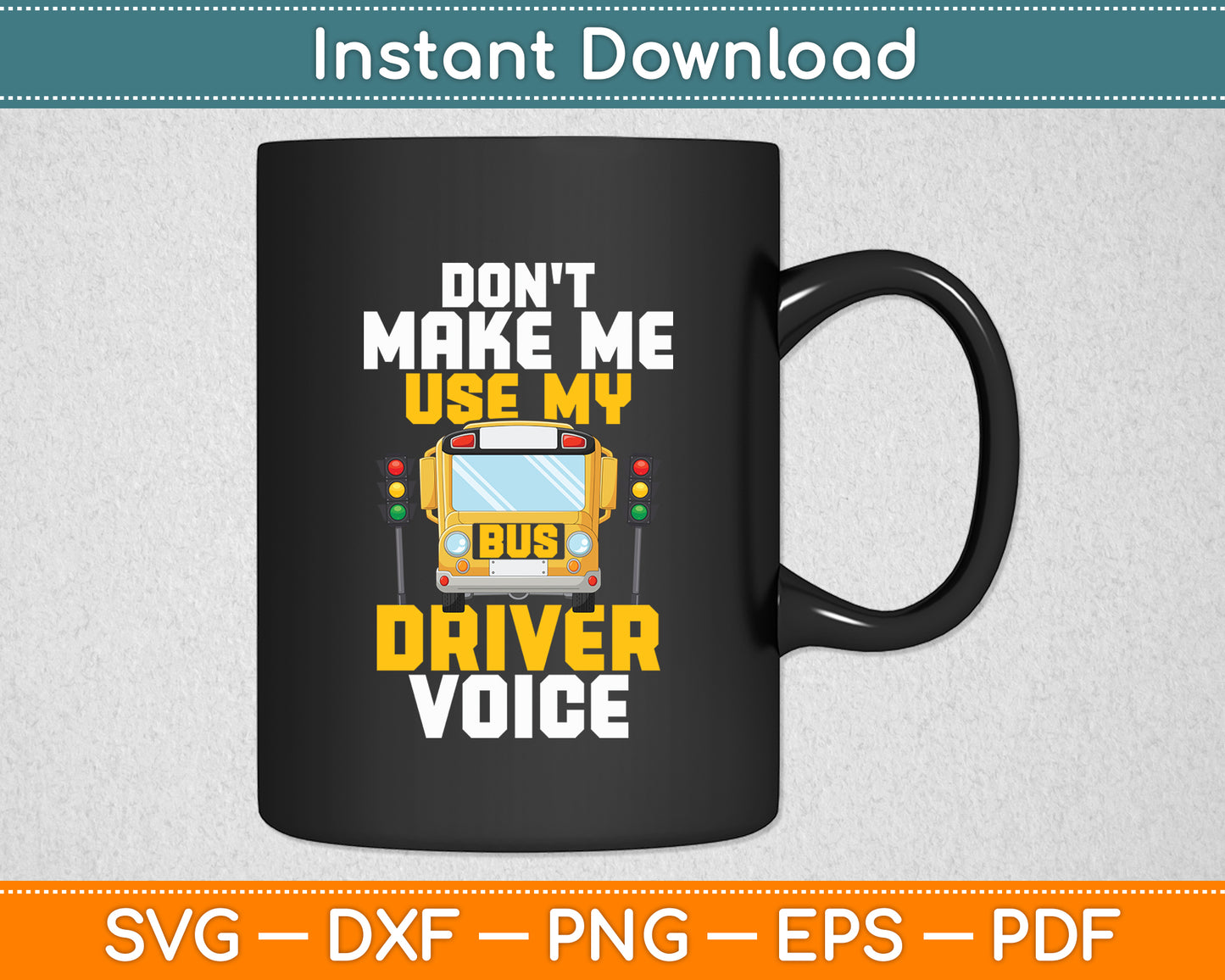 Don't Make Me Use My Bus Driver Voice - School Bus Driver Svg Digital Cutting File