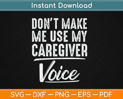 Don't Make Me Use My Caregiver Voice Funny Svg Digital Cutting File