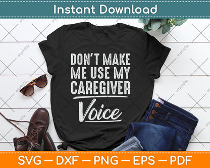 Don't Make Me Use My Caregiver Voice Funny Svg Digital Cutting File