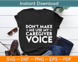 Don't Make Me Use My Caregiver Voice Svg Digital Cutting File