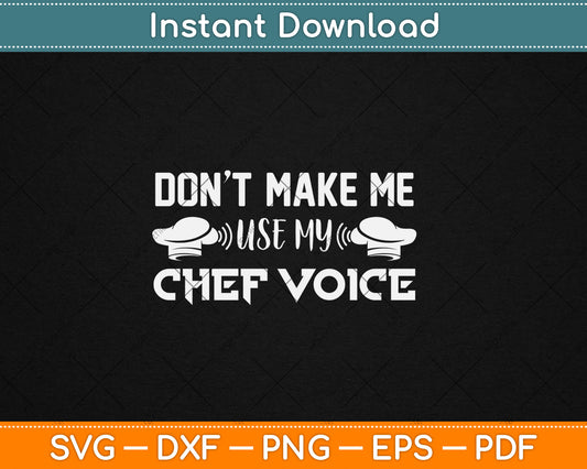 Don't Make Me Use My Chef Voice Svg Digital Cutting File
